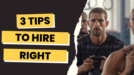 3 Tips to Hire Right the First Time